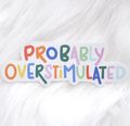 Probably Overstimulated Sticker